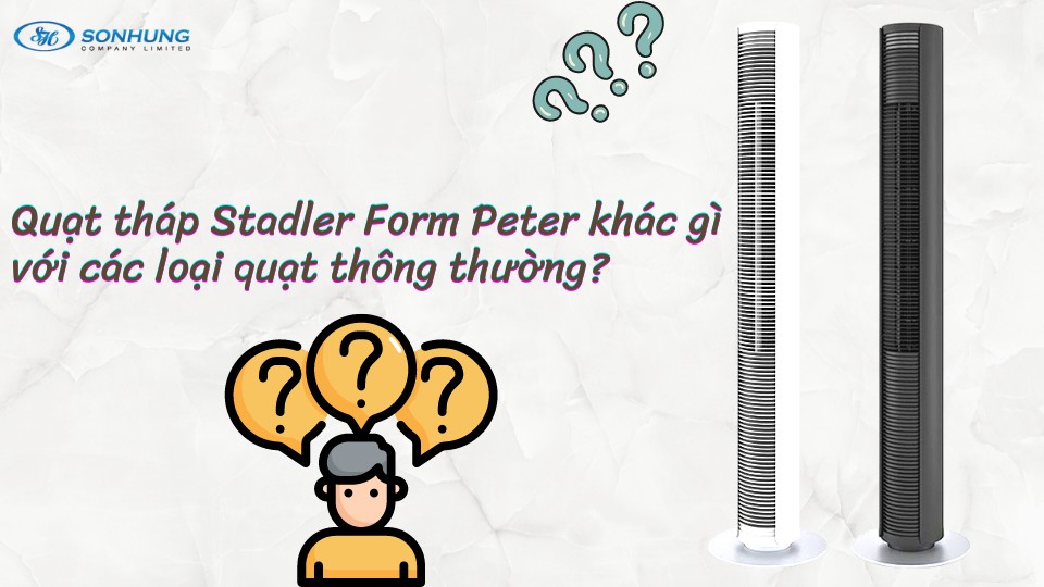 Quạt tháp Stadler Form Peter khác gì với các loại quạt thông thường?