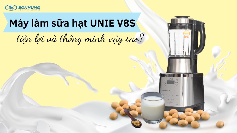 Máy làm sữa hạt UNIE V8S tiện lợi và thông minh vậy sao?