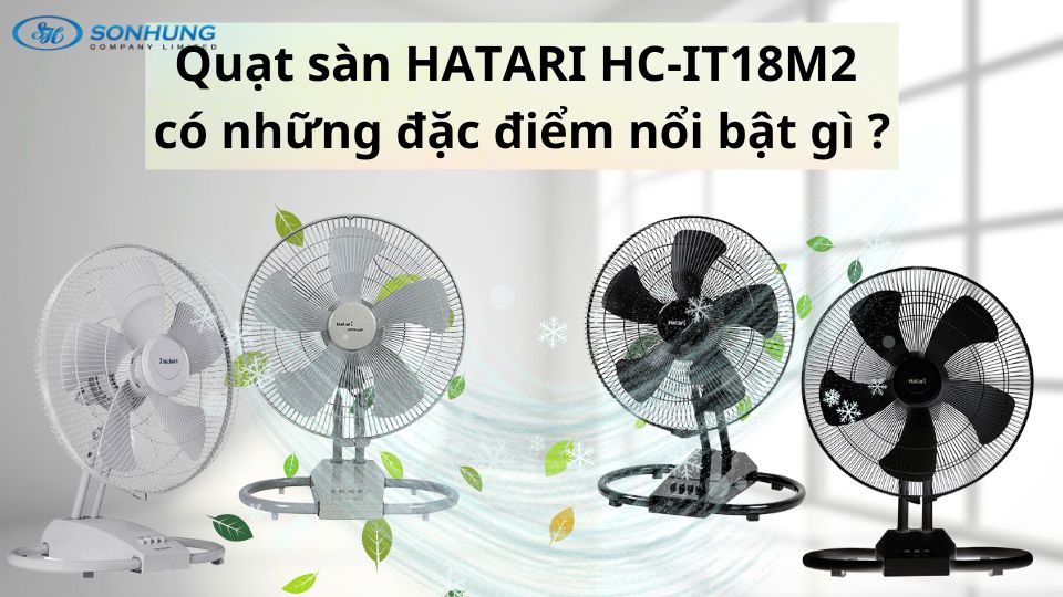 Quạt sàn HATARI HC-IT18M2 có những đặc điểm nổi bật gì ?