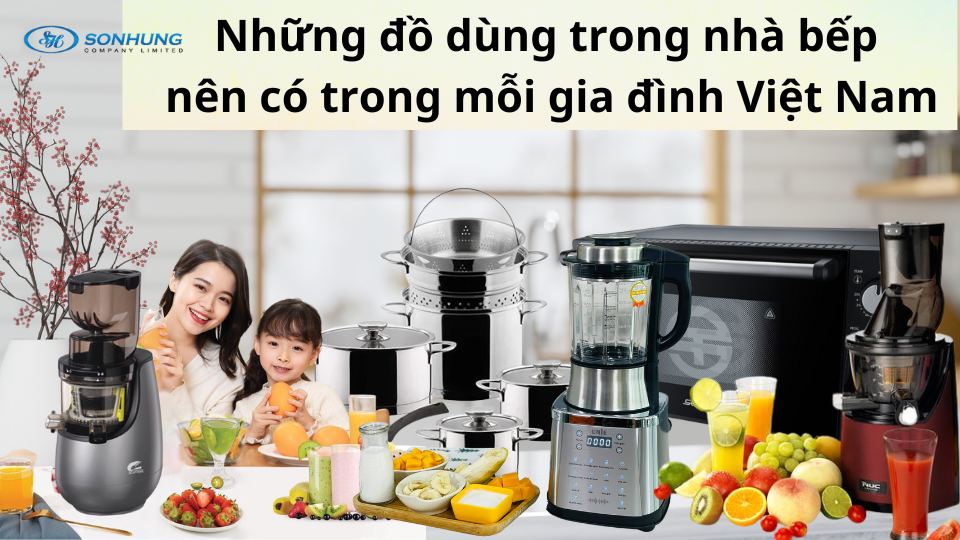 Những đồ dùng trong nhà bếp nên có trong mỗi gia đình Việt Nam